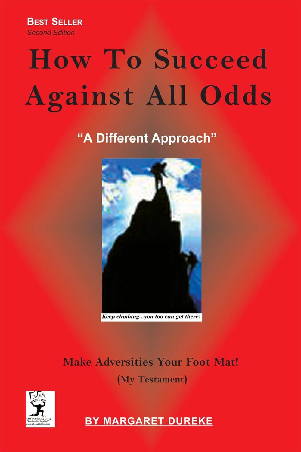 How To Succeed Against All Odds : Make Adversities Your Foot Mat! (How to Succeed in Life)