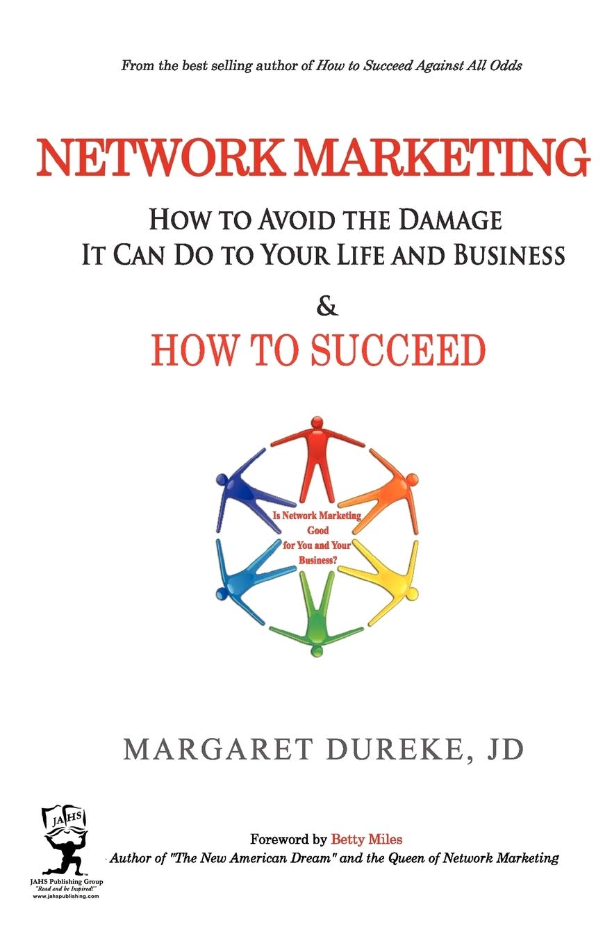 Network Marketing: How to Avoid the Damage It Can Do to Your Life and Business and How to SUCCEED!